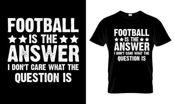Football is the Answer I Don t T-Shirt: Graphics & Print