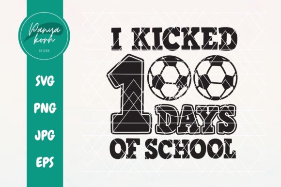 I Kicked 100 Days of School Graphics & T-Shirt Designs