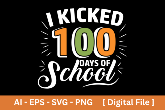 I Kicked 100 Days: SVG Graphics & T-Shirt Designs