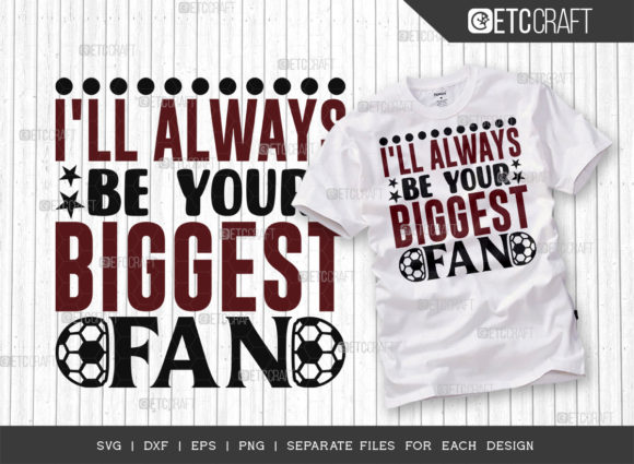 I'll Always Be Your Biggest Fan SVG: Graphics for T-Shirt Designs