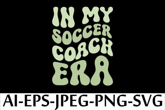 In MY SOCCER COACH ERA. T-Shirt Designs