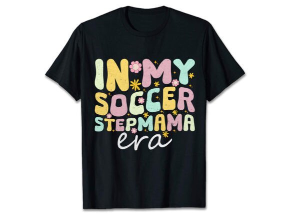 In MY SOCCER STEPMAMA ERA: Graphics & T-Shirt Designs
