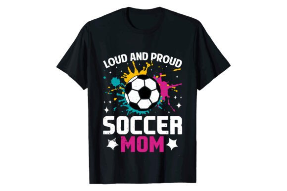 LOUD and PROUD SOCCER MOM T-Shirt Graphics Review