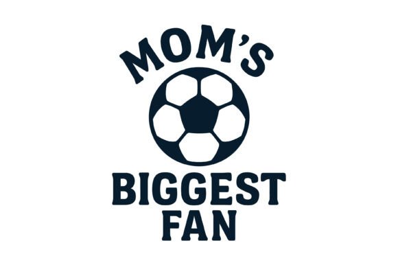 Mom’s Biggest Fan Soccer Design Graphics