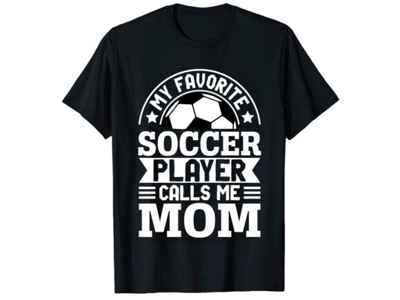 My Favorite Soccer Player Calls T-shirt Graphics