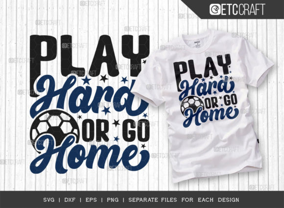 Play Hard or Go Home SVG: Graphics for T-Shirt Designs