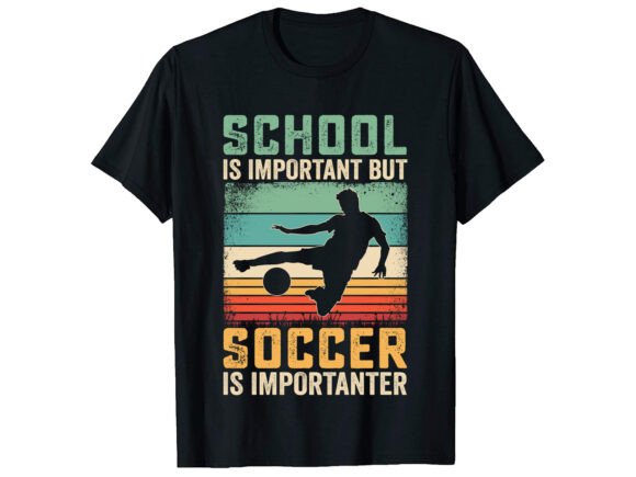 School Is Important but Soccer T-shirt Graphics