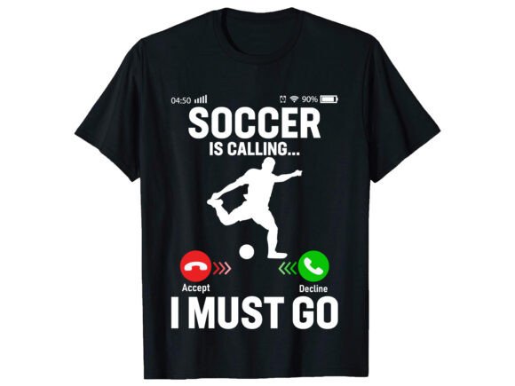 Soccer is Calling I Must T-shirt