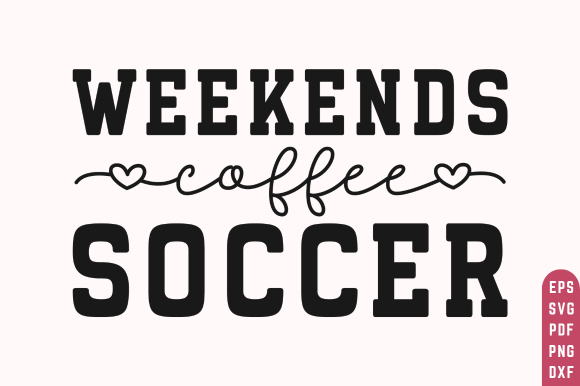 Soccer SVG PNG, Weekends, Coffee, Soccer Graphics